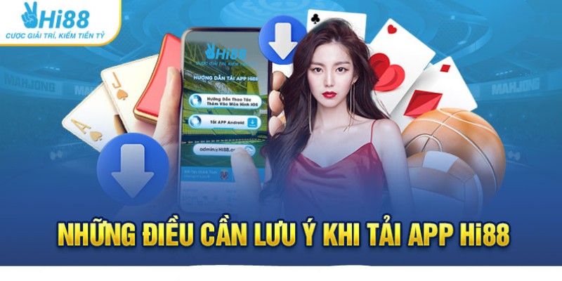 Tải App Hi88 - Thiên đường mở ra trước mắt cược thủ 5 Cần lưu ý gì khi tải app Hi88