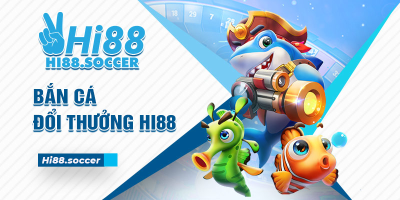 Bắn Cá Đổi Thưởng Hi88 - Thiên Đường Săn Cá Hot Nhất 2024 2 bắn cá đổi thưởng Hi88